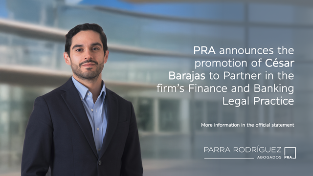 César Barajas, the new partner in the Banking and Finance practice at Parra Rodríguez Abogados